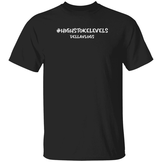 High Stoke Levels Della Vlogs T Shirt Della Vlogs T Shirt Della Vlogs T Shirts High Stoke Levels T Shirt