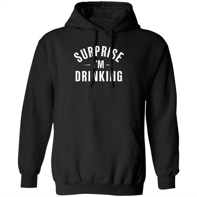 Surprise Im Drinking Black Hoodie Sweatshirt