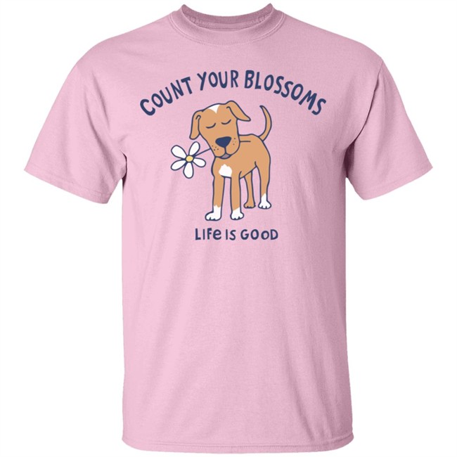 Count Your Blossoms Dog Crusher Vee Life Is Good Shirt Life Is Good Shirt Life Is Good lifeisgood T Shirts